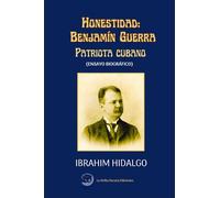 Honestidad: Benjamín Guerra, patriota cubano.