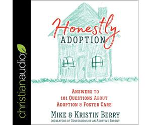 Honestly Adoption: Answers to 101 Questions About Adoption and Foster Care