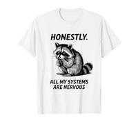 Honestly All My Systems are Nervous T-Shirt
