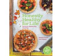 Honestly Healthy for Life: Eating the Alkaline Way Every Day