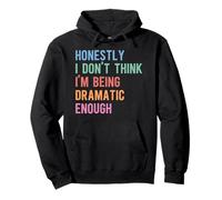 Honestly I Don’t Think I'm Being Dramatic Enough Pullover Hoodie
