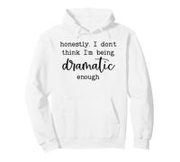 Honestly I Don't Think I'm Being Dramatic Enough Drama Queen Pullover Hoodie
