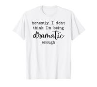 Honestly I Don't Think I'm Being Dramatic Enough Drama Queen T-Shirt
