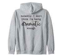 Honestly I Don't Think I'm Being Dramatic Enough Drama Queen Zip Hoodie