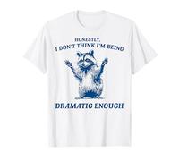 Honestly I Don't Think I'm Being Dramatic Enough Raccoon T-Shirt