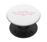 Honestly, I Don't Think I'm Being Dramatic Enough sarcastic PopSockets Adhesive PopGrip