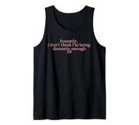 Honestly, I Don't Think I'm Being Dramatic Enough Sarcastic Tank Top