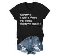 Honestly I Don't Think I'm Being Dramatic Enough Shirt V Neck Unisex Black