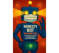 Honesty Bot: The Covid Files: The world’s most consistent reasoning engine tackles COVID questions.