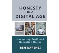Honesty in a Digital Age: Navigating Truth and Deception Online (Integrity in a Digital Generation)