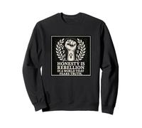 Honesty is rebellion in a world that fears the truth. Sweatshirt