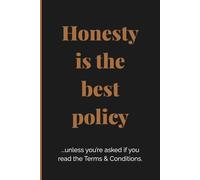 Honesty is the best policy ...unless you’re asked if you read the Terms & Conditions: Gag Gift | College Ruled Notebook Journal | 6x9 Inch | 120 Pages