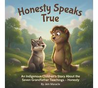 Honesty Speaks True: An Indigenous Children's Story About the Seven Grandfather Teachings - Honesty