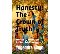 Honesty: The Crown of Truth: Honesty through Indian Mythology (Values from the Epics)