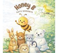 Honey B Says Goodbye: A Sweet Story About Friendship and Saying Goodbye