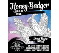 Honey Badger Coloring Book: An Adult Coloring Book of 40 Adult Coloring Pages with Relaxing Honey Badger Designs: Volume 38 (Animal Coloring Books for Adults)