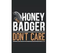 Honey Badger Don't Care: Honey Badger Notebook For Team Honey Badger and Carnivore Ratel Lover