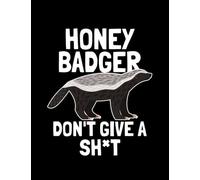 Honey Badger Honey Badger Dont Give A Shit: Amazing Design Notebook 8.5 x 11 Inches 100 Pages
