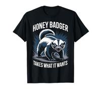 Honey Badger Takes What It Wants Sarcastic Animal Humor T-Shirt