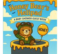 Honey Bear's Helipad A BABY SHOWER GUEST BOOK: A Guided Keepsake to Capture Wishes, Advice & Memories as Your Little Pilot Takes Flight