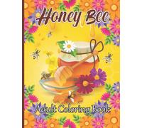 Honey Bee Adult Coloring Book: An adult coloring book includes beautiful flowers, uplifting phrases, and relaxing nature scenes, featuring fun and easy honey bee illustrations.