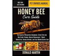 HONEY BEE CARE GUIDE: The Complete Beekeeper’s Handbook: Expert Tips for Hive Setup, Feeding, Disease Management, Honey Harvesting, Swarm Control, and Year-Round Colony Care.