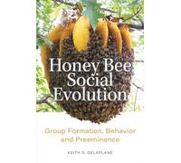 Honey Bee Social Evolution : Group Formation, Behavior, and Preeminence