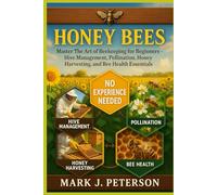 HONEY BEES: Master The Art of Beekeeping for Beginners - Hive Management, Pollination, Honey Harvesting, and Bee Health Essentials