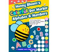 Honey Bloom’s Colorful Dot Marker Alphabet & Numbers: Bright, Full-Color Pages to Help Preschoolers Learn Letters, Numbers, Shapes & Counting While ... Skills (Learn and Play with Honey Bloom)