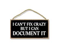 Honey Dew Gifts, I Can't Fix Crazy But I Can Document It, Funny Office Wooden Signs, Wall Decor, Room Decor, Hilarious Coworker Gifts, 10 inch by 5 inch, 754870