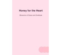 Honey for the Heart: Blossoms of Grace and Gratitude: Reflections on Grace, Healing, and the Beauty of Everyday Peace (Honey for the Heart Series)