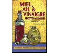 Honey, Garlic and Vinegar: Home Remedies and Recipes - The People's Guide to Nature's Wonder Medicines