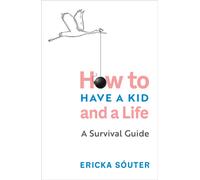 Honey, I Can't Find My Self : How to Have a Kid and a Life