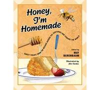 Honey, I'm Homemade: Sweet Treats from the Beehive across the Centuries and around the World