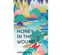 Honey in the Wound : A magical and epic tale of survival set over a century of Korean history