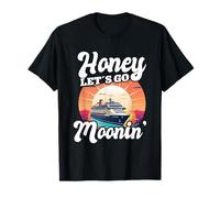 Honey Let's Go Moonin' - Cute Cruising Vacation T-Shirt
