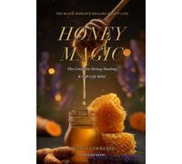 Honey Magic: The Complete Honey Healing & Soft-Life Bible