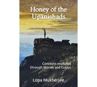 Honey of the Upanishads: Concepts explored through Stories and Essays