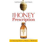 Honey Prescription: The Amazing Power of Honey as Medicine