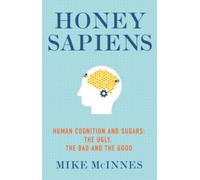 Honey Sapiens : Human cognition and sugars: the ugly, the bad and the good