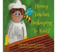 Honey Teaches Beekeeping to Kids: A Colorful and Fun Introduction to Bees and Beekeeping for Young Readers Ages 4-9