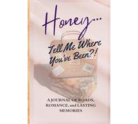 Honey... Tell Me Where You've Been?!: A Travel Memory Book For Couples, Offering Blank Pages To Record Adventures, Vacations, Trips, And Cherished Memories With Your Honey
