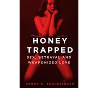Honey Trapped: Sex, Betrayal and Weaponized Love
