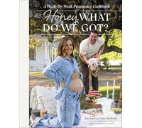 Honey, What Do We Got?: A Week-by-Week Pregnancy Cookbook