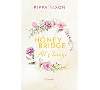 Honeybridge. All Change: Roman. Eine spicy Small-Town Romance zum Träumen und Dahinschmelzen. #Grumpy Meets Sunshine #Second Chance #Found Family