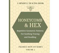 Honeycomb and Hex - A Mindful Line Tracing Book: Calming and Therapeutic: Repetitive Patterns to Soothe the Mind and Focus Attention - ADHD - Perfect for Doodlers. (InkyBlue Repeats Series)