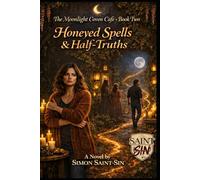 Honeyed Spells & Half-Truths: A Practical Guide to Consciousness, Emotions, and Self-Healing where magic is real (The Moonlight Coven Café Series)