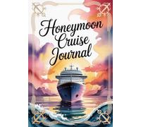 Honeymoon Cruise Journal: A Lined Travel Notebook for Newlyweds to Capture Every Romantic Moment at Sea
