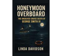 Honeymoon Overboard: The Unsolved Cruise Death of George Smith IV: 3 (Honeymoon Horror Series)