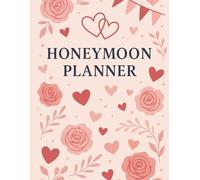 Honeymoon Planner: Plan the Perfect Romantic Getaway Flights Hotels Packing a Memories